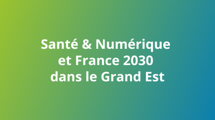 anté et numérique et France 2030 dans le Grand Est