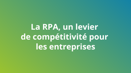 La RPA, un levier de compétitivité pour les entreprises