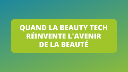 Quand la beauty tech réinvente l'avenir de la beauté