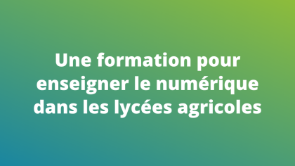Une formation pour enseigner le numérique dans les lycées agricoles