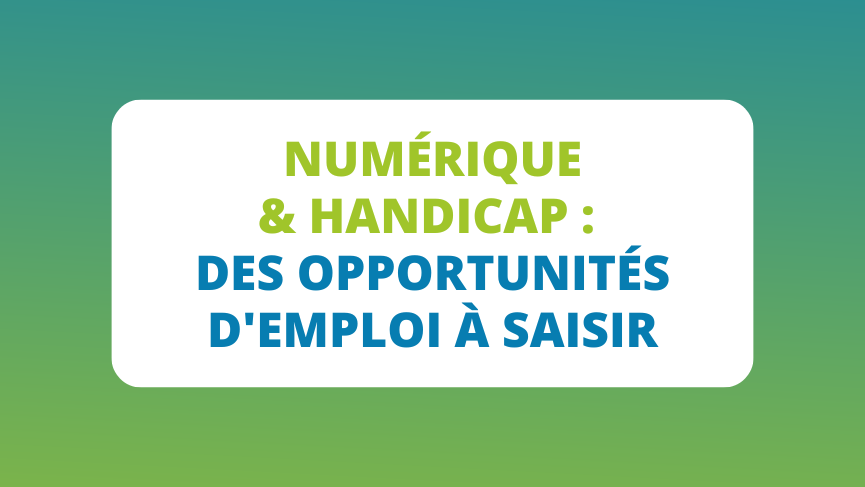 Numérique & handicap : des opportunités d'emploi à saisir